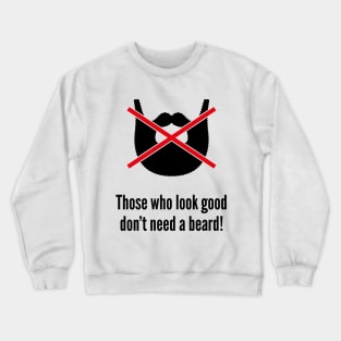 Those who look good don’t need a beard! Crewneck Sweatshirt